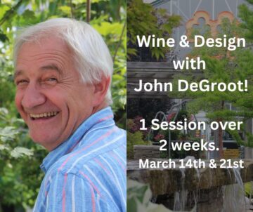 Wine & Design with John DeGroot! @ DeGroot's Nurseries